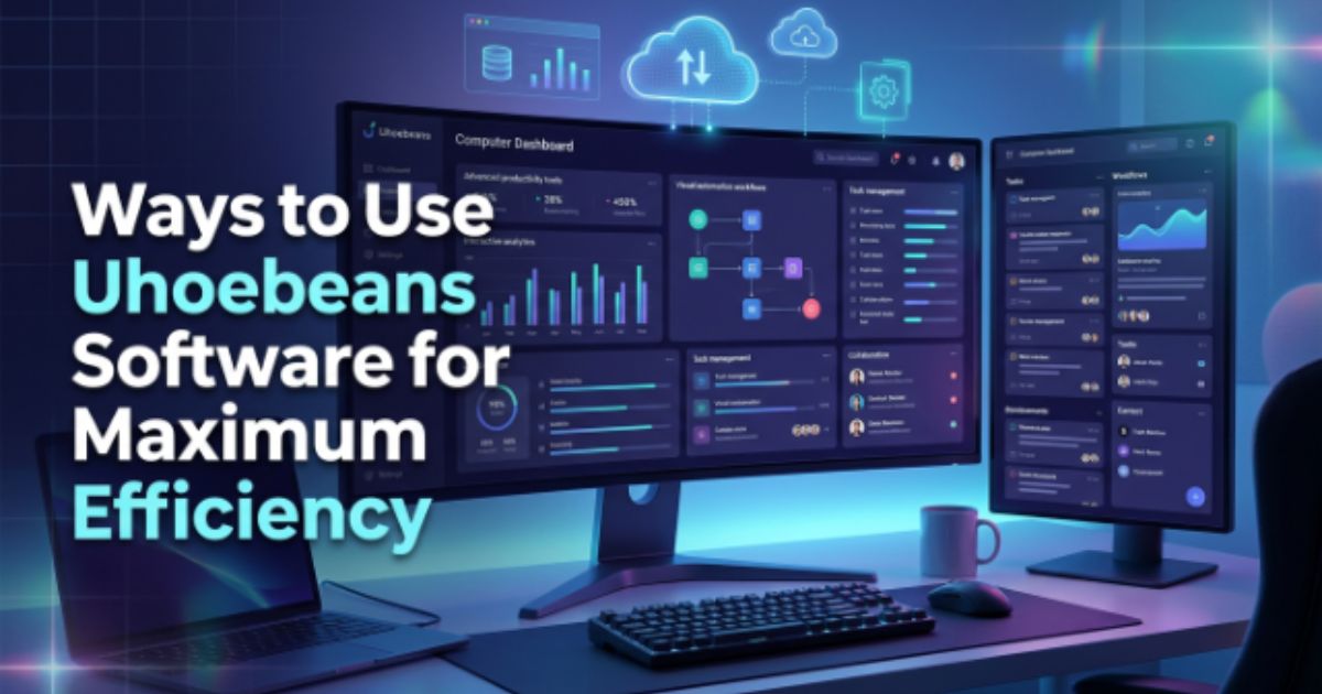 ways-to-use-uhoebeans-software-for-maximum-efficiency